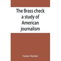 brass check, a study of American journalism