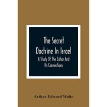 Secret Doctrine In Israel; A Study Of The Zohar And Its Connections