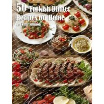 50 Turkish Dinner Recipes for Home