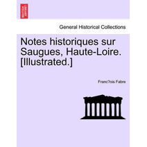 Notes Historiques Sur Saugues, Haute-Loire. [Illustrated.]