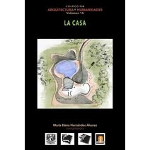 Volumen 16 La Casa (Colección Arquitectura Y Humanidades)