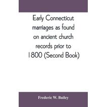 Early Connecticut marriages as found on ancient church records prior to 1800 (Second Book)
