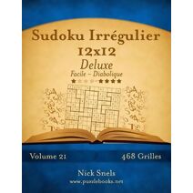 Sudoku Irrégulier 12x12 Deluxe - Facile à Diabolique - Volume 21 - 468 Grilles (Sudoku Irrégulier)