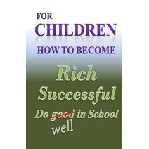 For Children how to become Rich, Successful & do well in school