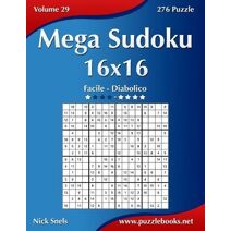 Mega Sudoku 16x16 - Da Facile a Diabolico - Volume 29 - 276 Puzzle (Mega Sudoku)