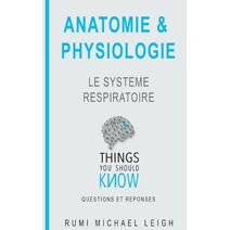 Anatomie et physiologie (Things You Should Know (Questions Et Réponses))