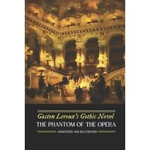 Gaston Leroux's The Phantom of the Opera, Annotated and Illustrated (Oldstyle Tales' Gothic Novels)
