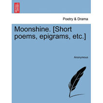 Moonshine. [Short Poems, Epigrams, Etc.]