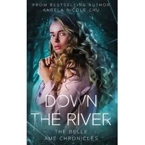 Down The River (Belle �me Chronicles (a New Adult Urban Fantasy W/ Suspense & Romance))