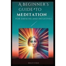 Beginner's Guide to Meditation for Empaths and Intuitives