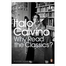 Why Read the Classics? (Penguin Modern Classics)