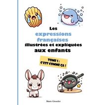Les expressions fran�aises illustr�es et expliqu�es aux enfants - Tome 1