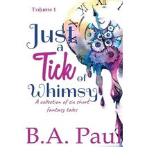 Just a Tick of Whimsy Volume 1