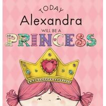 Today Alexandra Will Be a Princess