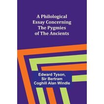 Philological Essay Concerning the Pygmies of the Ancients