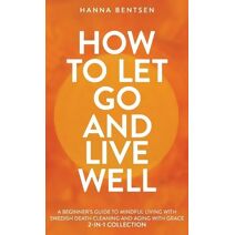 How to Let Go and Live Well (Intentional Living)