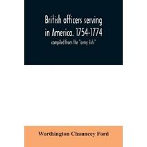 British officers serving in America. 1754-1774.