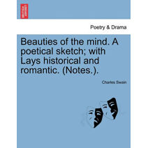 Beauties of the Mind. a Poetical Sketch; With Lays Historical and Romantic. (Notes.).