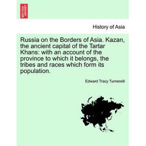 Russia on the Borders of Asia. Kazan, the ancient capital of the Tartar Khans