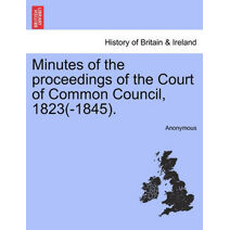 Minutes of the proceedings of the Court of Common Council, 1823(-1845).