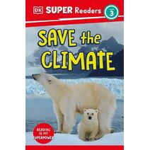DK Super Readers Level 3 Save the Climate (DK Super Readers)