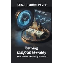 Earning $10,000 Monthly Real Estate Investing Secrets