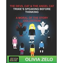 Devil Cat & The Angel Cat Trixie's Speaking before Thinking Twice (Devil Cat & the Angel Cat in Trixie's World: A Moral of the Story Collection)