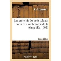 Les Ennemis Du Petit Soldat: Conseils d'Un Homme de la Classe 2e Edition