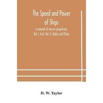 speed and power of ships; a manual of marine propulsion; Vol. I. Text, Vol. II. Tables and Plates