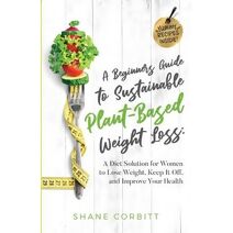 Beginner's Guide to Sustainable Plant-Based Weight-Loss