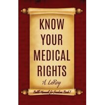 Know Your Medical Rights (Battle Manuals for Freedom)