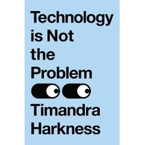 Technology is Not the Problem