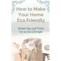 How to Make Your Home Healthy & Eco Friendly