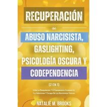 Recuperaci�n del Abuso Narcisista, Gaslighting, Psicolog�a Oscura y Codependencia (2 en 1)