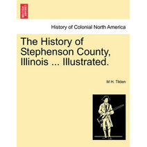 History of Stephenson County, Illinois ... Illustrated.