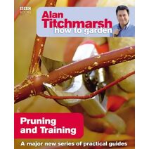 Alan Titchmarsh How to Garden: Pruning and Training (How to Garden)