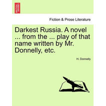 Darkest Russia. a Novel ... from the ... Play of That Name Written by Mr. Donnelly, Etc.