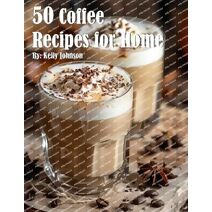 50 Coffee Recipes for Home