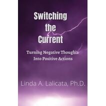 Switching the Current - Turning Negative Thoughts into Positive Actions