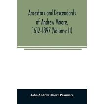 Ancestors and descendants of Andrew Moore, 1612-1897 (Volume II)
