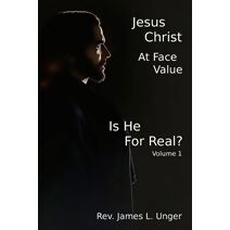 Jesus Christ at Face Value (Jesus Christ at Face Value: Is He for Real?)