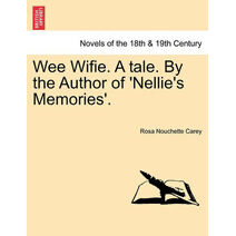 Wee Wifie. a Tale. by the Author of 'Nellie's Memories'.