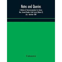 Notes and queries; A Medium of Intercommunication for Literary Men, General Readers (Sixth Series) (Volume X) july - december 1884