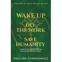 Wake Up - Do the Work - Save Humanity