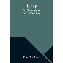 Terry; Or, She ought to have been a Boy