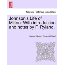 Johnson's Life of Milton. with Introduction and Notes by F. Ryland.