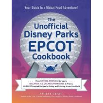 Unofficial Disney Parks EPCOT Cookbook (Unofficial Cookbook Gift Series)