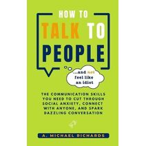How to Talk to People (and not feel like an idiot)