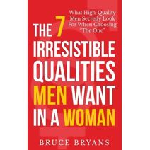 7 Irresistible Qualities Men Want In A Woman (Smart Dating Books for Women)