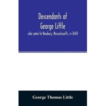 Descendants of George Little, who came to Newbury, Massachusetts, in 1640